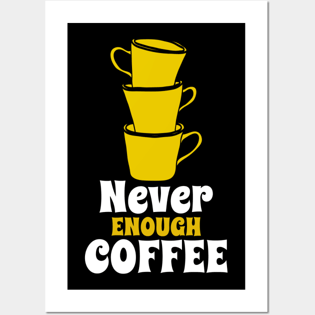 Never Enough Coffee Wall Art by Unique Treats Designs